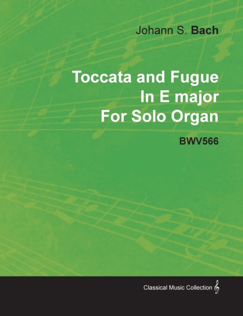 Toccata and Fugue In E Major By J. S. Bach For Solo Organ BWV566, Paperback / softback Book
