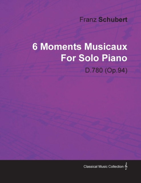 6 Moments Musicaux By Franz Schubert For Solo Piano D.780 (Op.94), Paperback / softback Book