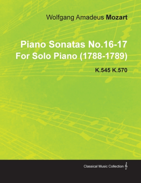 Piano Sonatas No.16-17 By Wolfgang Amadeus Mozart For Solo Piano (1788-1789) K.545 K.570, Paperback / softback Book
