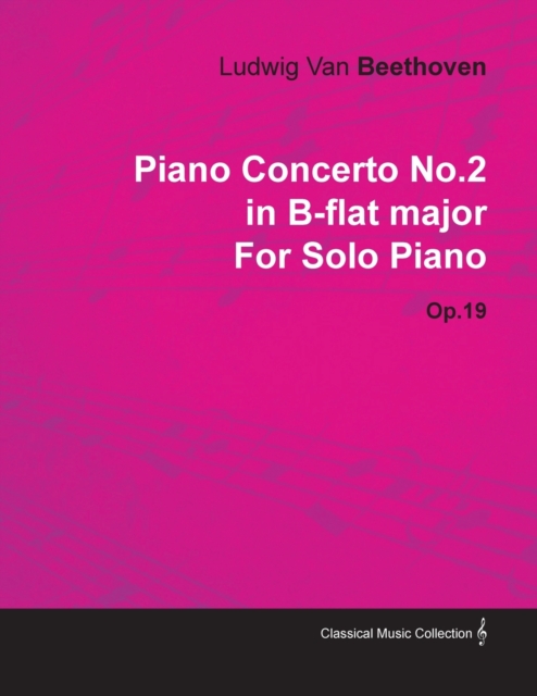 Piano Concerto No.2 in B-flat Major By Ludwig Van Beethoven For Solo Piano (1795) Op.19, Paperback / softback Book