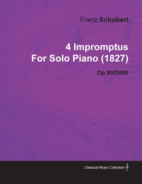 4 Impromptus By Franz Schubert For Solo Piano (1827) Op.90/D899, Paperback / softback Book