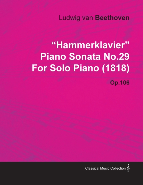 "HammerKlavier" Piano Sonata No.29 By Ludwig Van Beethoven For Solo Piano (1818) Op.106, Paperback / softback Book