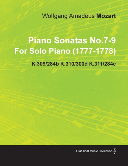 Piano Sonatas No.7-9 By Wolfgang Amadeus Mozart For Solo Piano (1777-1778) K.309/284b K.310/300d K.311/284c, Paperback / softback Book