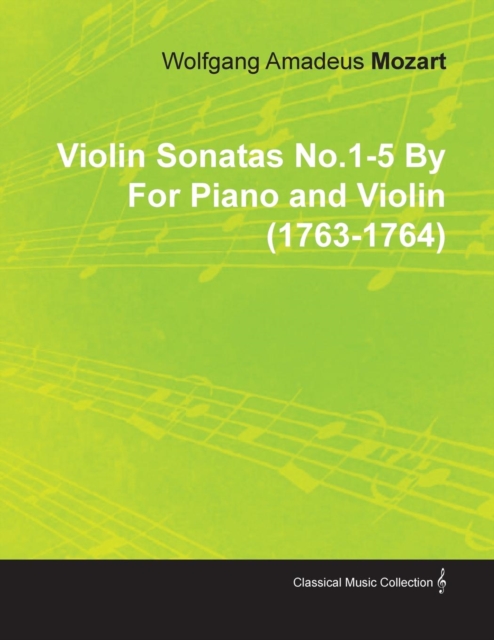 Violin Sonatas No.1-5 By Wolfgang Amadeus Mozart For Piano and Violin (1763-1764), Paperback / softback Book