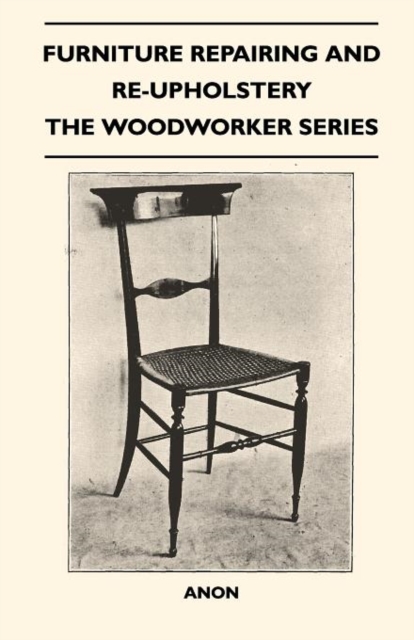 Furniture Repairing and Re-Upholstery - The Woodworker Series, Paperback / softback Book