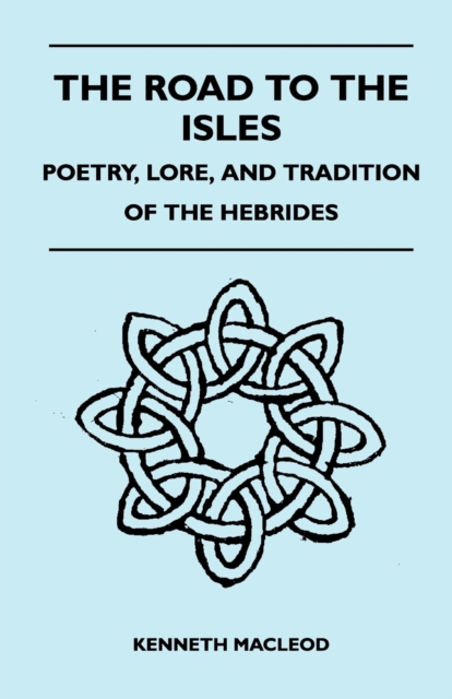 The Road to the Isles - Poetry, Lore, and Tradition of the Hebrides, Paperback / softback Book
