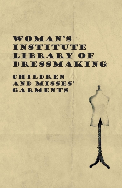 Woman's Institute Library Of Dressmaking - Children And Misses' Garments, Paperback / softback Book