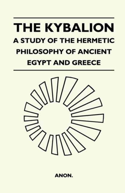 The Kybalion - A Study Of The Hermetic Philosophy Of Ancient Egypt And Greece, Paperback / softback Book