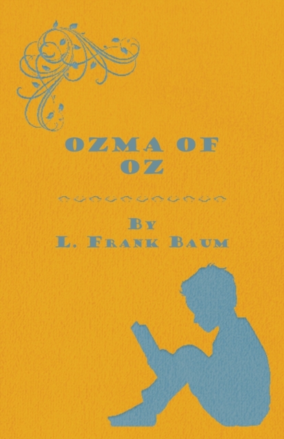 Ozma Of Oz - A Record Of Her Adventures With Dorothy Gale Of Kansas, The Yellow Hen, The Scarecrow, The Tin Woodman, Tiktok, The Cowardly Lion And The Hungry Tiger, Besides Other Good People Too Numer, Paperback / softback Book