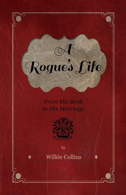 A Rogue's Life - From His Birth To His Marriage, Paperback / softback Book