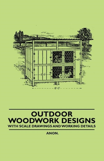 Outdoor Woodwork Designs - With Scale Drawings and Working Details, Paperback / softback Book