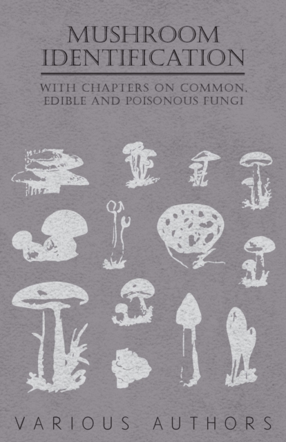 Mushroom Identification - With Chapters on Common, Edible and Poisonous Fungi, Paperback / softback Book