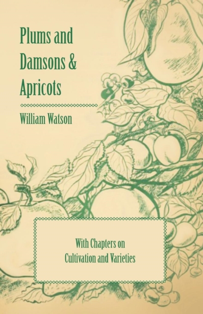 Plums and Damsons & Apricots - With Chapters on Cultivation and Varieties, Paperback / softback Book