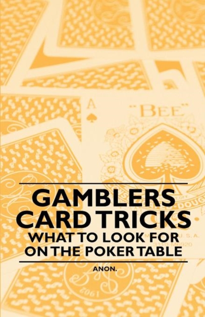 Gamblers Card Tricks - What to Look for on the Poker Table, Paperback / softback Book