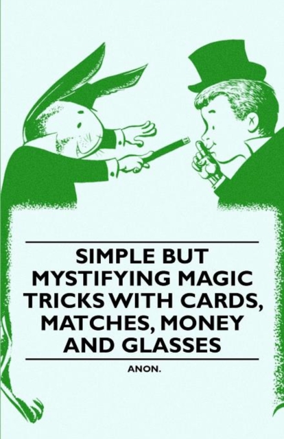 Simple But Mystifying Magic Tricks with Cards, Matches, Money and Glasses, Paperback / softback Book