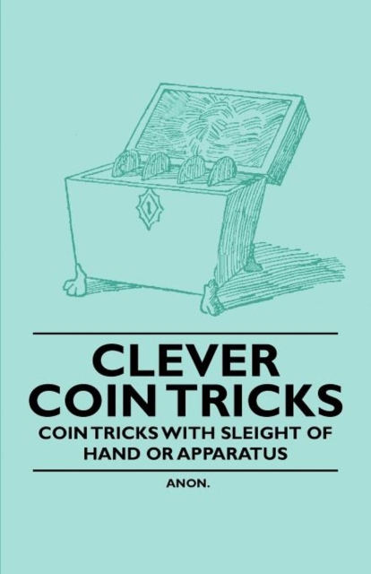 Clever Coin Tricks - Coin Tricks with Sleight of Hand or Apparatus, Paperback / softback Book