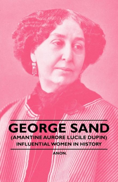George Sand (Amantine Aurore Lucile Dupin) - Influential Women in History, Paperback / softback Book
