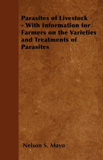 Parasites of Livestock - With Information for Farmers on the Varieties and Treatments of Parasites, Paperback / softback Book