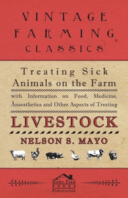 Treating Sick Animals on the Farm With Information on Food, Medicine, Anaesthetics and Other Aspects of Treating Livestock, Paperback / softback Book