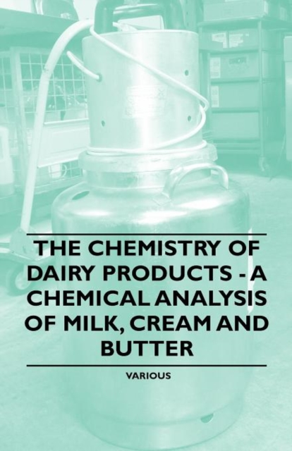 The Chemistry of Dairy Products - A Chemical Analysis of Milk, Cream and Butter, Paperback / softback Book