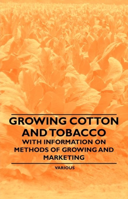 Growing Cotton and Tobacco - With Information on Methods of Growing and Marketing, Paperback / softback Book