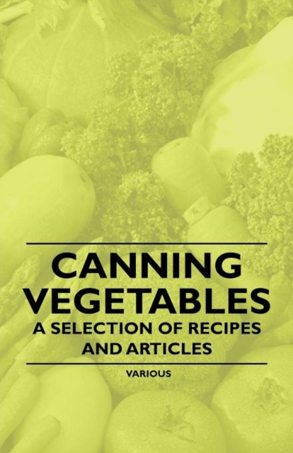 Canning Vegetables - A Selection of Recipes and Articles, Paperback / softback Book