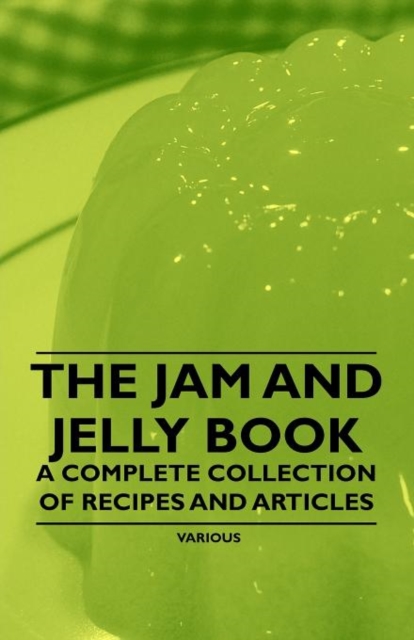The Jam and Jelly Book - A Complete Collection of Recipes and Articles, Paperback / softback Book