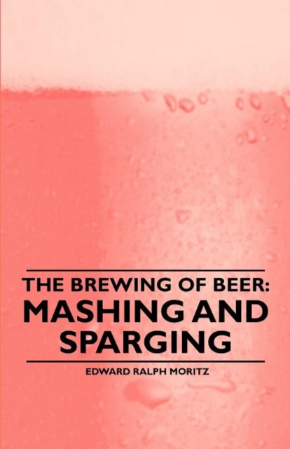 The Brewing of Beer : Mashing and Sparging, Paperback / softback Book