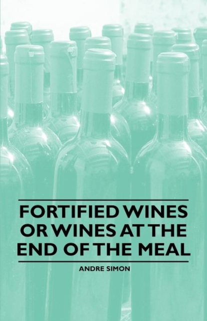 Fortified Wines or Wines at the End of the Meal, Paperback / softback Book