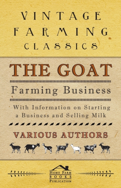 The Goat Farming Business - With Information on Starting a Business and Selling Milk, Paperback / softback Book