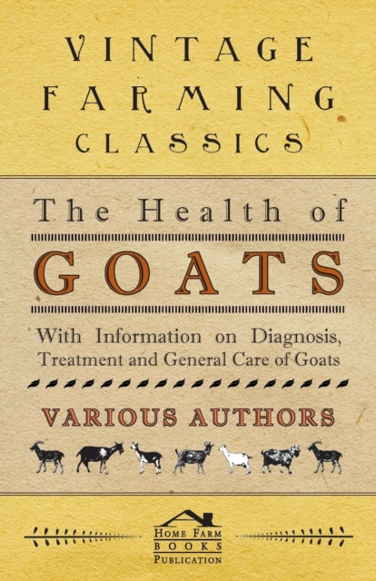 The Health of Goats - With Information on Diagnosis, Treatment and General Care of Goats, Paperback / softback Book