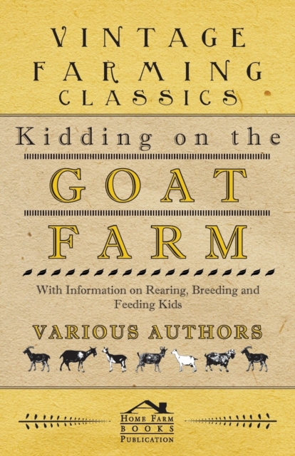 Kidding on the Goat Farm - With Information on Rearing, Breeding and Feeding Kids, Paperback / softback Book