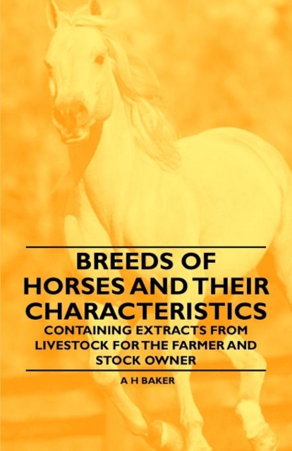 Breeds of Horses and Their Characteristics - Containing Extracts from Livestock for the Farmer and Stock Owner, Paperback / softback Book