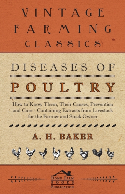 Diseases of Poultry - How to Know Them, Their Causes, Prevention and Cure - Containing Extracts from Livestock for the Farmer and Stock Owner, Paperback / softback Book