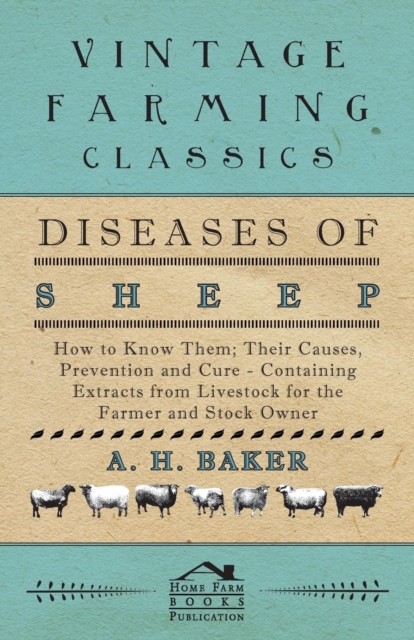 Diseases of Sheep - How to Know Them; Their Causes, Prevention and Cure - Containing Extracts from Livestock for the Farmer and Stock Owner, Paperback / softback Book