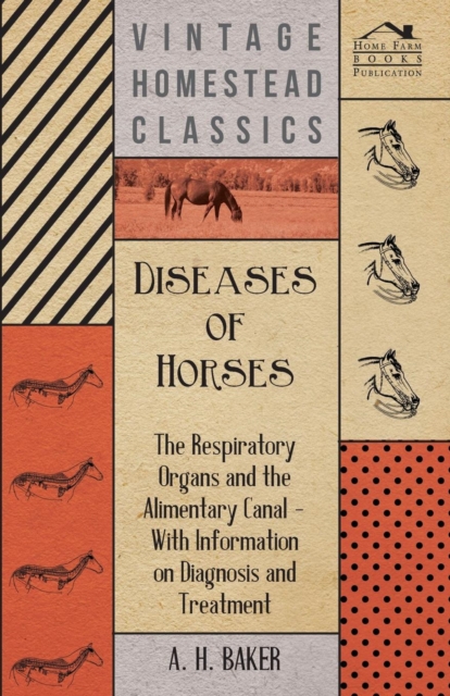 Diseases of Horses - The Respiratory Organs and the Alimentary Canal - With Information on Diagnosis and Treatment, Paperback / softback Book
