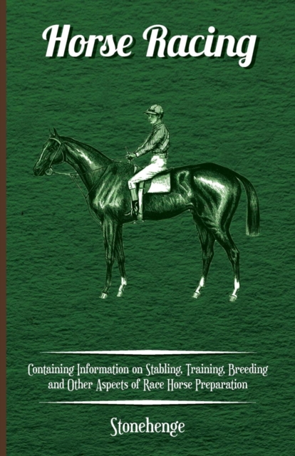 Horse Racing - Containing Information on Stabling, Training, Breeding and Other Aspects of Race Horse Preparation, Paperback / softback Book