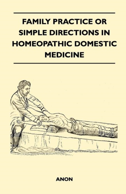 Family Practice or Simple Directions in Homeopathic Domestic Medicine, Paperback / softback Book