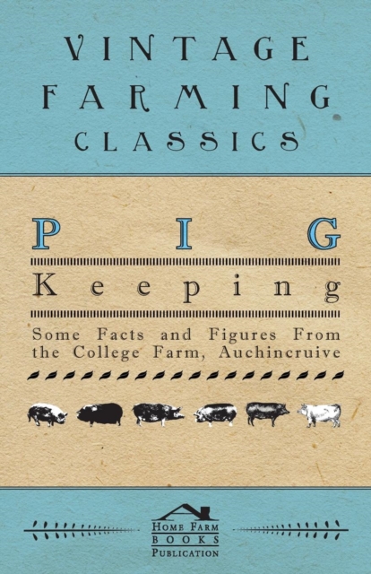 Pig Keeping - Some Facts and Figures From the College Farm, Auchincruive, Paperback / softback Book