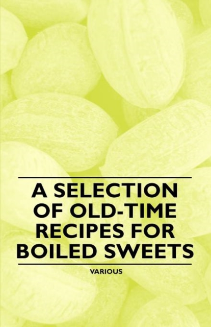 A Selection of Old-Time Recipes for Boiled Sweets, Paperback / softback Book