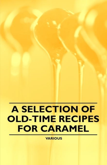 A Selection of Old-Time Recipes for Caramel, Paperback / softback Book