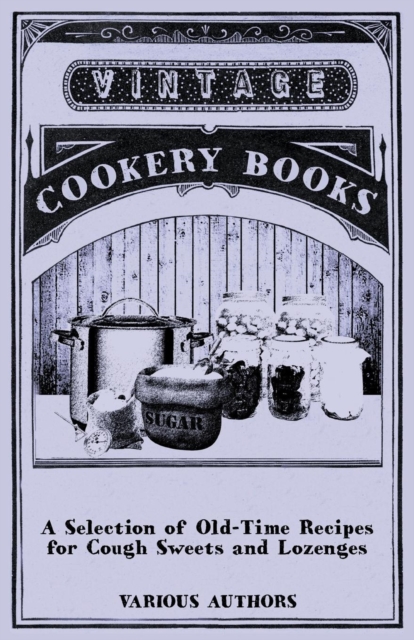 A Selection of Old-Time Recipes for Cough Sweets and Lozenges, Paperback / softback Book