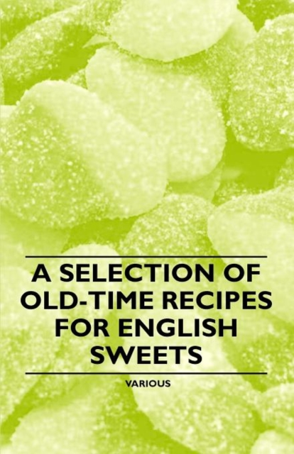 A Selection of Old-Time Recipes for English Sweets, Paperback / softback Book