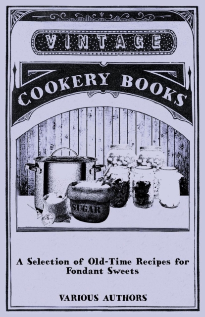 A Selection of Old-Time Recipes for Fondant Sweets, Paperback / softback Book