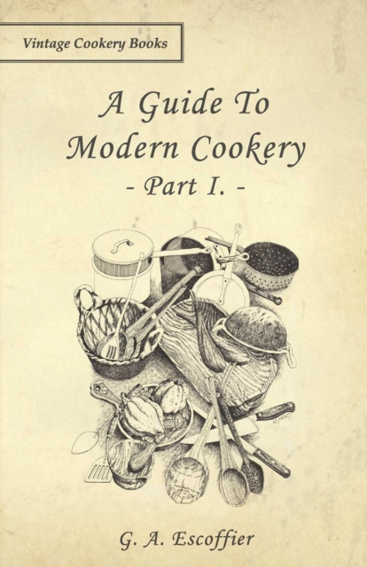 A Guide to Modern Cookery - Part I, EPUB eBook