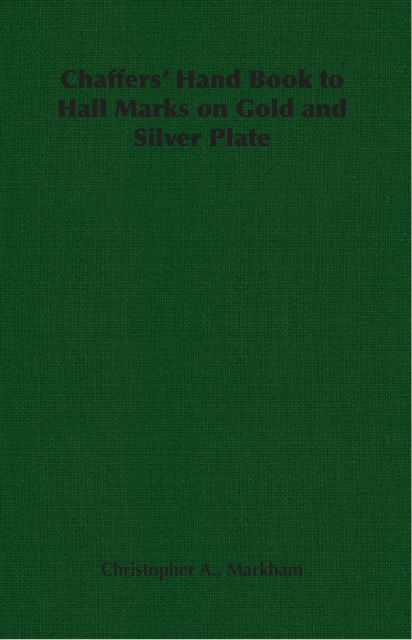 Chaffers' Hand Book to Hall Marks on Gold and Silver Plate, EPUB eBook