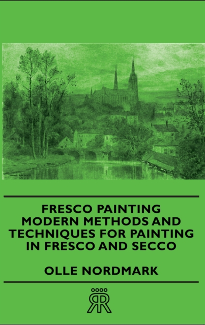 Fresco Painting - Modern Methods and Techniques for Painting in Fresco and Secco, EPUB eBook