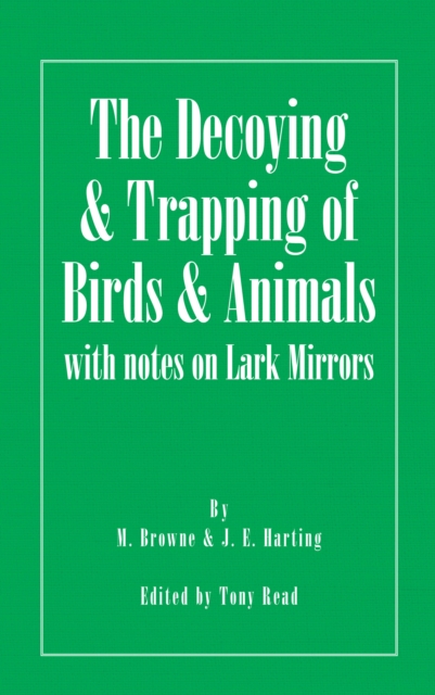 The Decoying and Trapping of  Birds and Animals - With Notes on Lark Mirrors, EPUB eBook