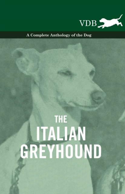 The Italian Greyhound - A Complete Anthology of the Dog, EPUB eBook