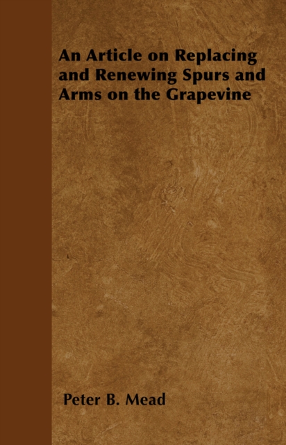 An Article on Replacing and Renewing Spurs and Arms on the Grapevine, EPUB eBook